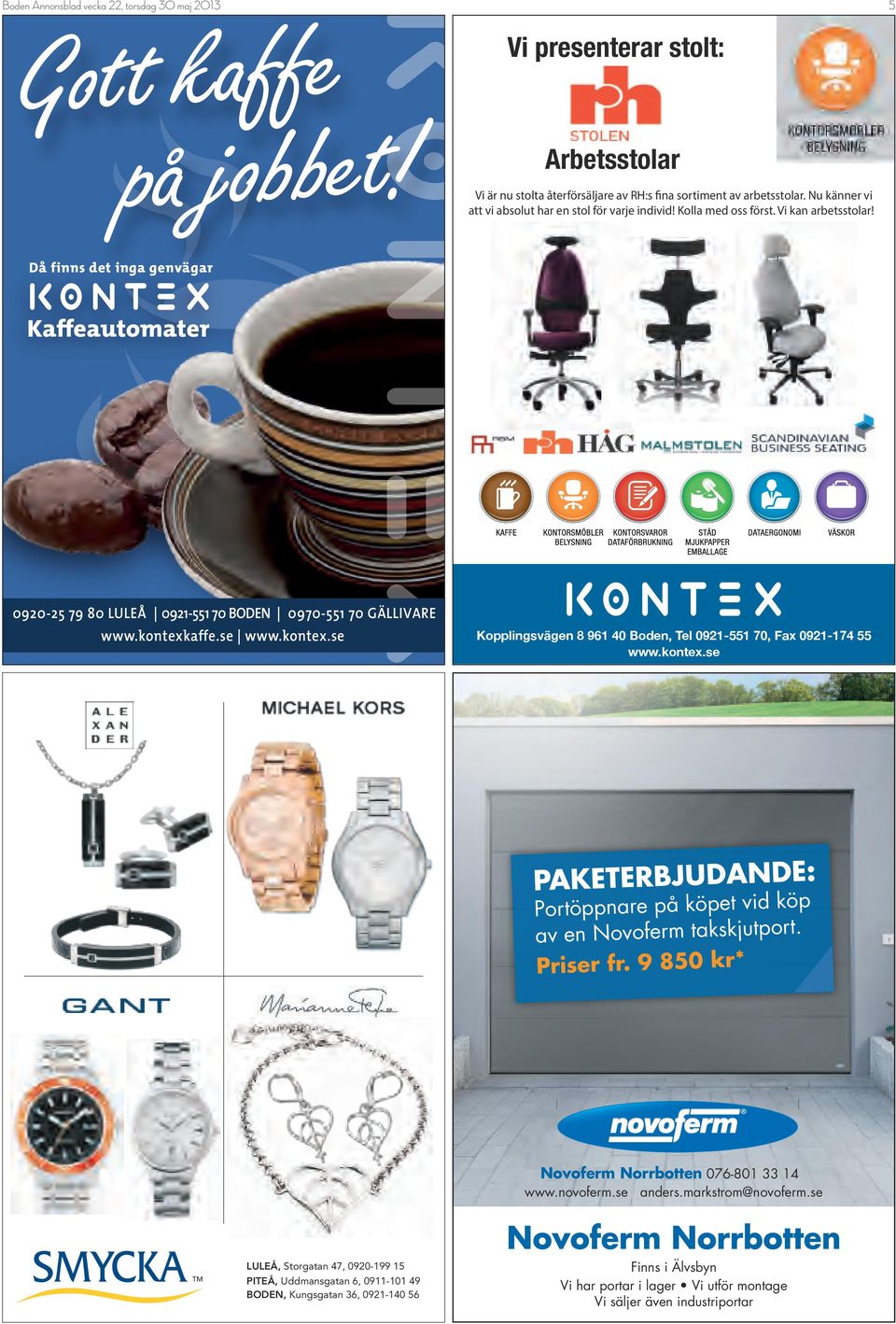 kontexkaffe.se www.kontex.se Kopplingsvägen 8 961 40 Boden, Tel 0921-551 70, Fax 0921-174 55 www.kontex.se PAKETERBJUDANDE: Portöppnare på köpet vid köp av en Novoferm takskjutport. Priser fr.