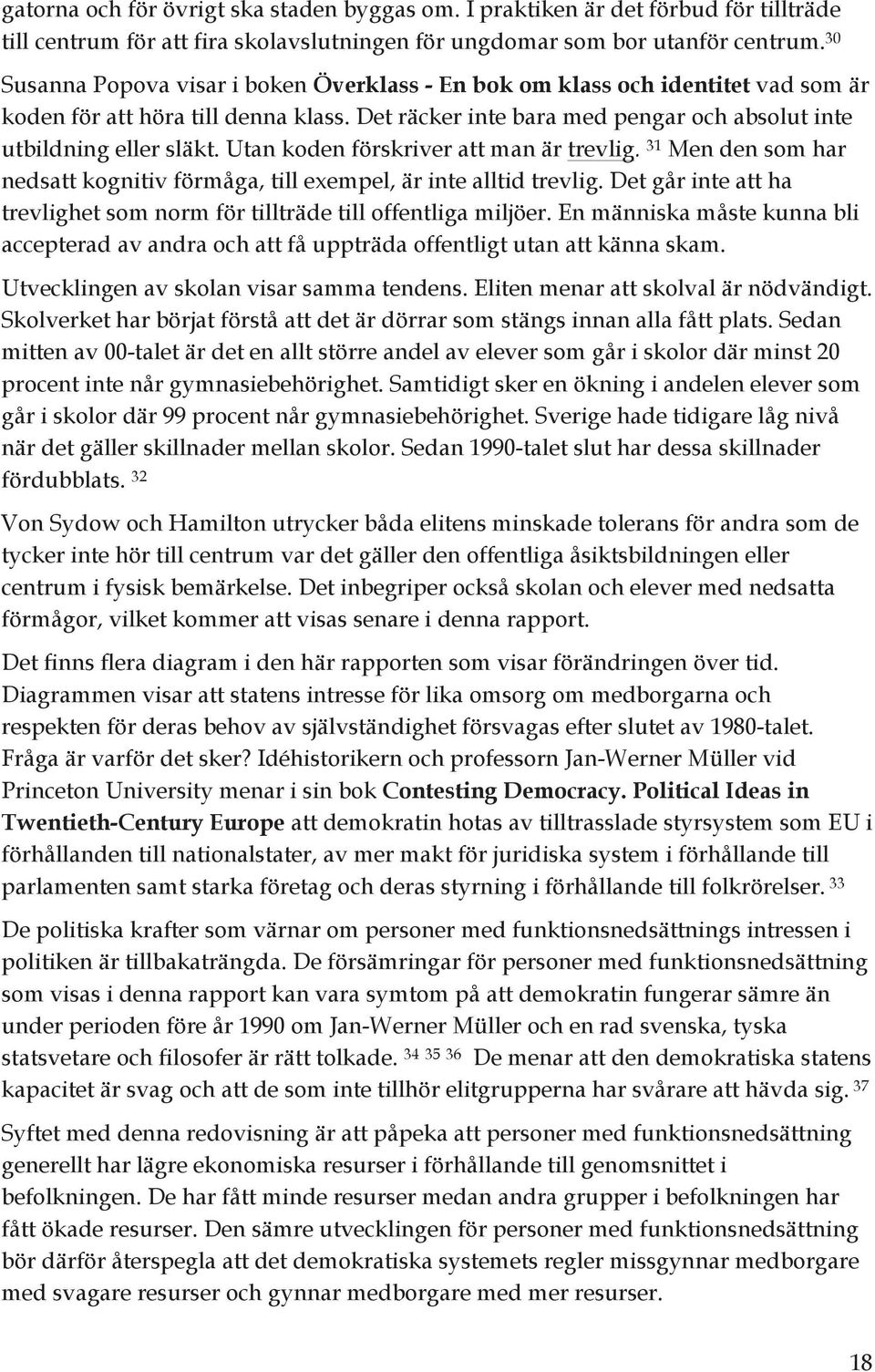 Utan koden förskriver att man är trevlig. 31 Men den som har nedsatt kognitiv förmåga, till exempel, är inte alltid trevlig.