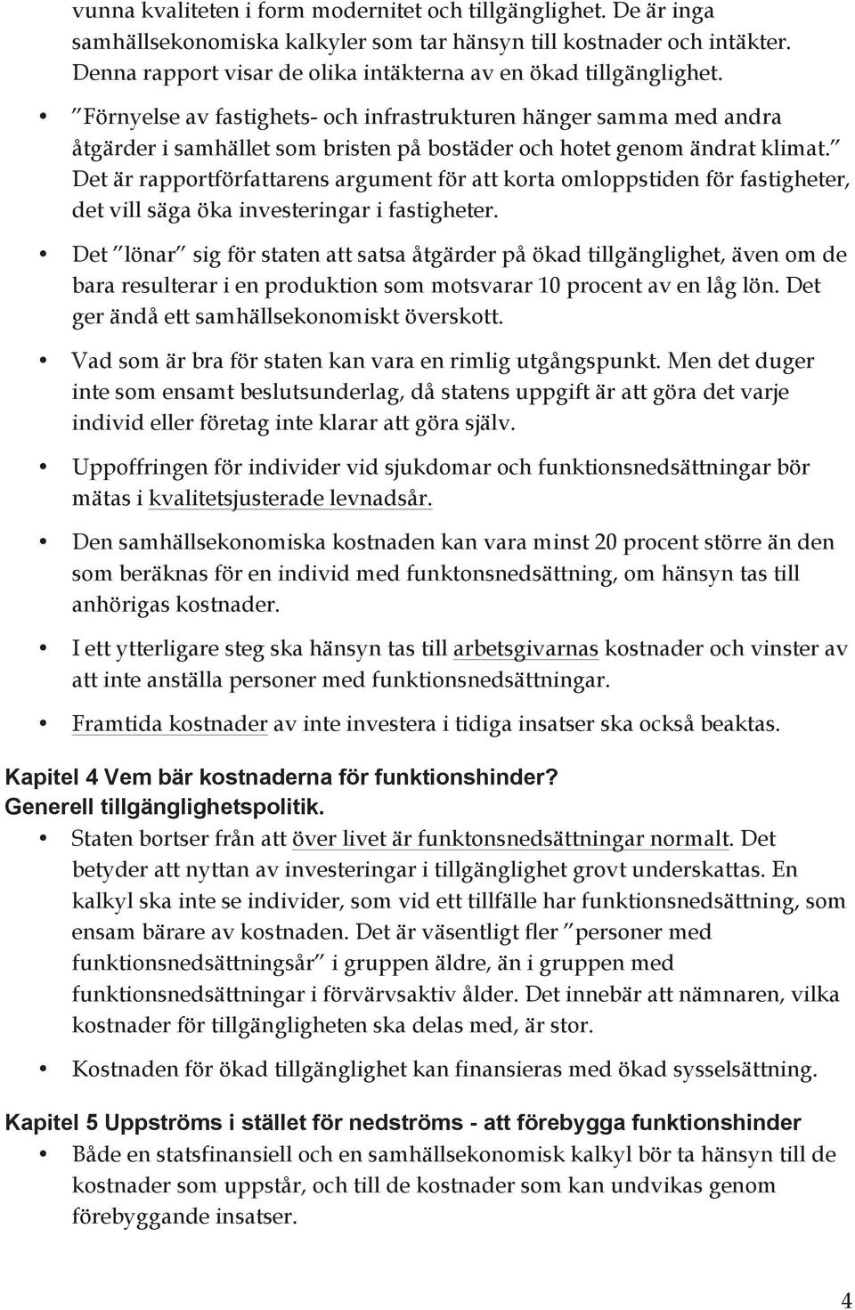 Förnyelse av fastighets- och infrastrukturen hänger samma med andra åtgärder i samhället som bristen på bostäder och hotet genom ändrat klimat.