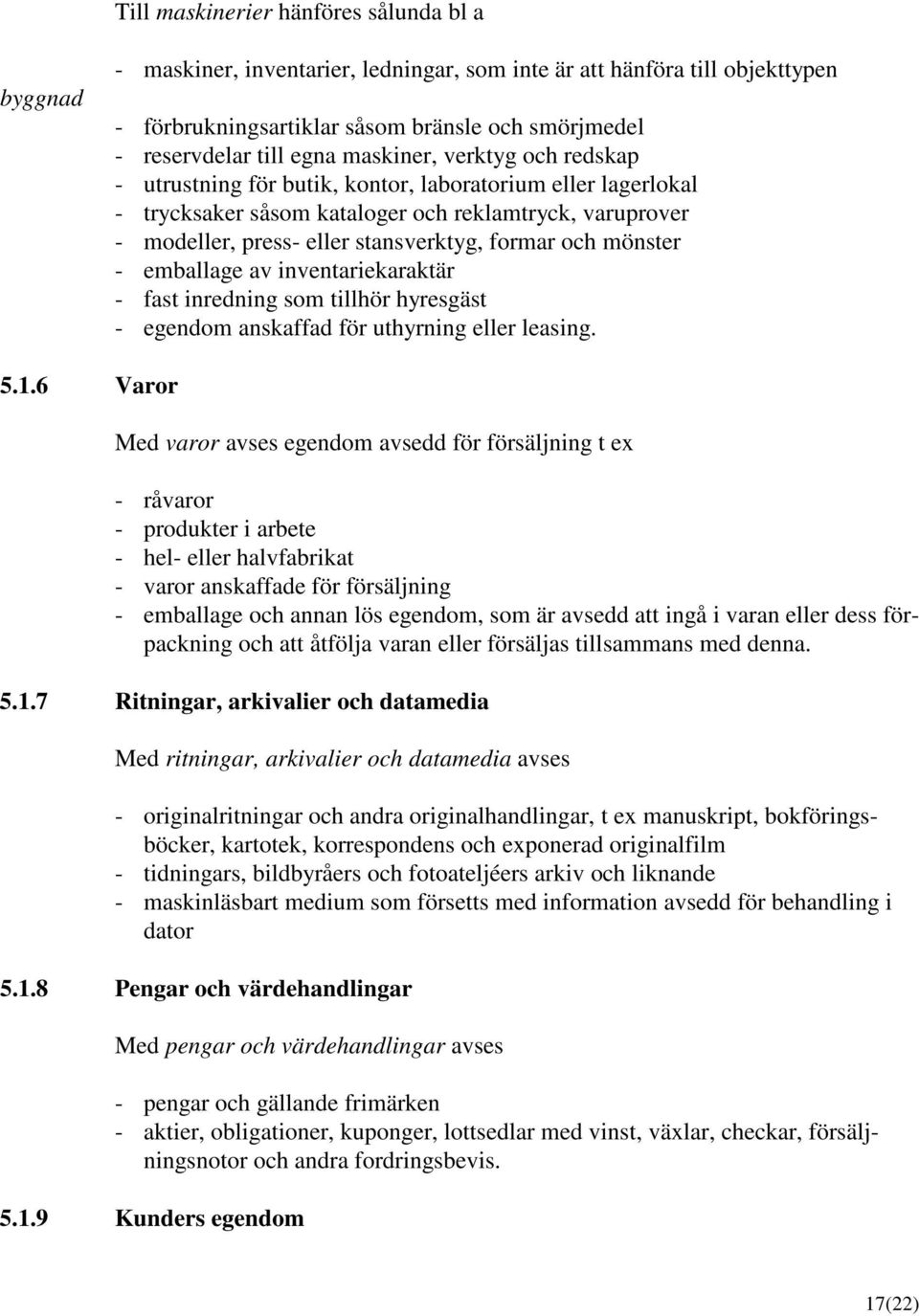 mönster - emballage av inventariekaraktär - fast inredning som tillhör hyresgäst - egendom anskaffad för uthyrning eller leasing. 5.1.