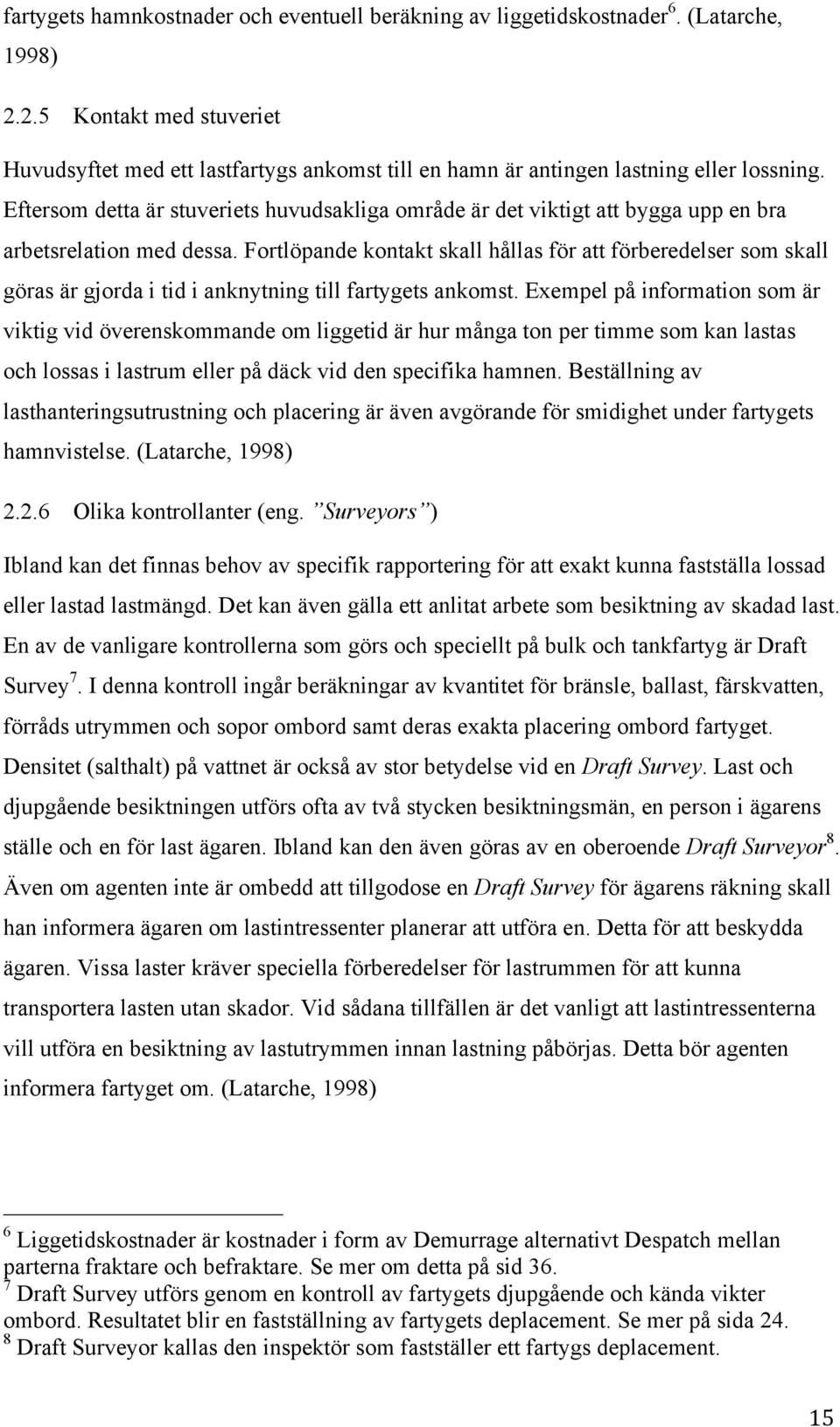 Eftersom detta är stuveriets huvudsakliga område är det viktigt att bygga upp en bra arbetsrelation med dessa.