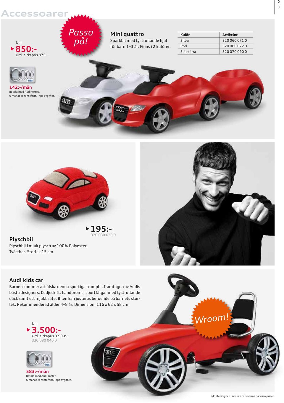 195:- 320 080 020 0 Audi kids car Barnen kommer att älska denna sportiga trampbil framtagen av Audis bästa designers.