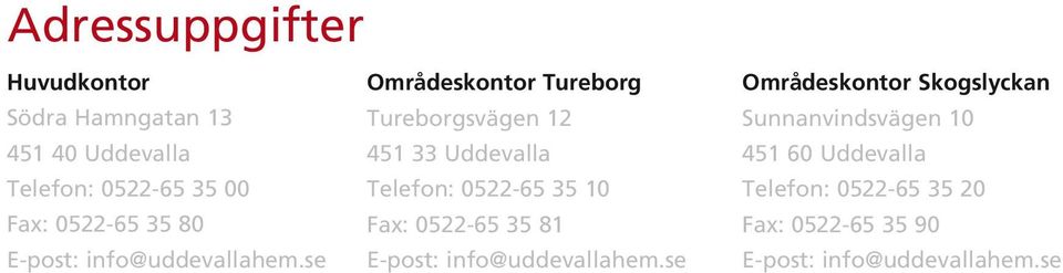 se Områdeskontor Tureborg Tureborgsvägen 12 451 33 Uddevalla Telefon: 0522-65 35 10 Fax: 0522-65 35