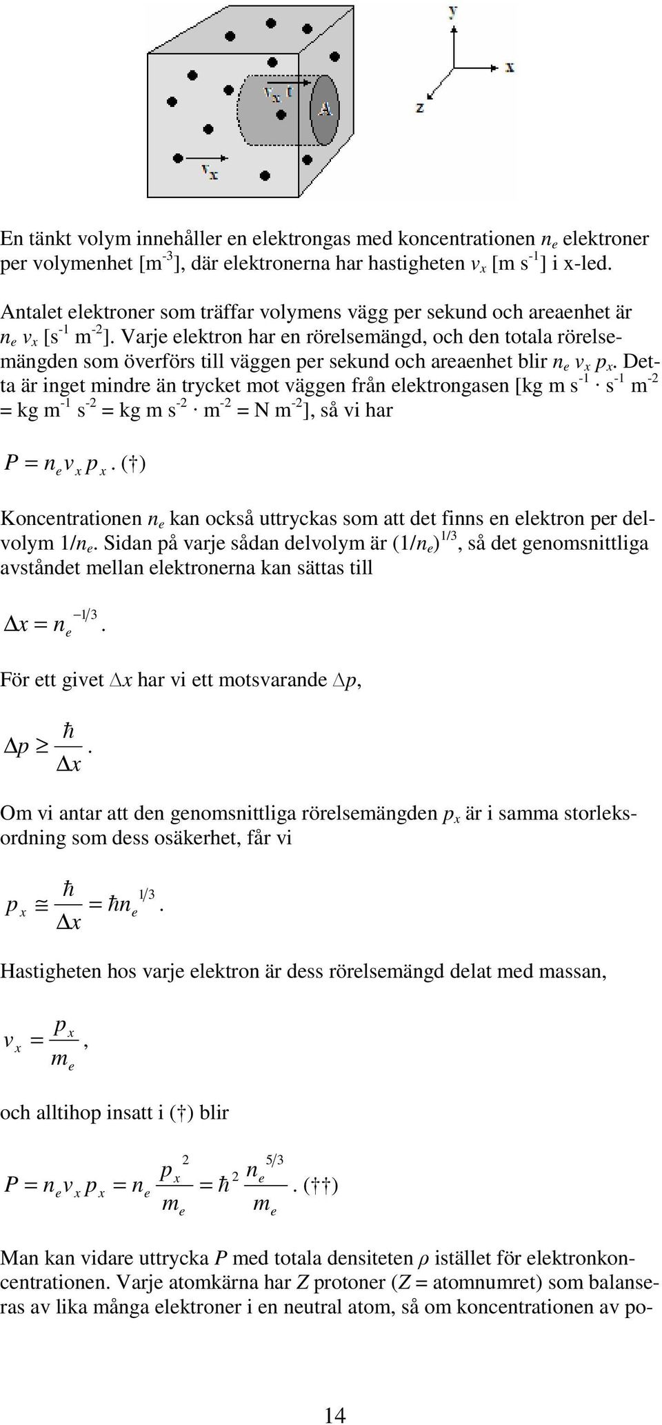 Varje elektro har e rörelsemägd, och de totala rörelsemägde som överförs till vägge per sekud och areaehet blir e v x p x.