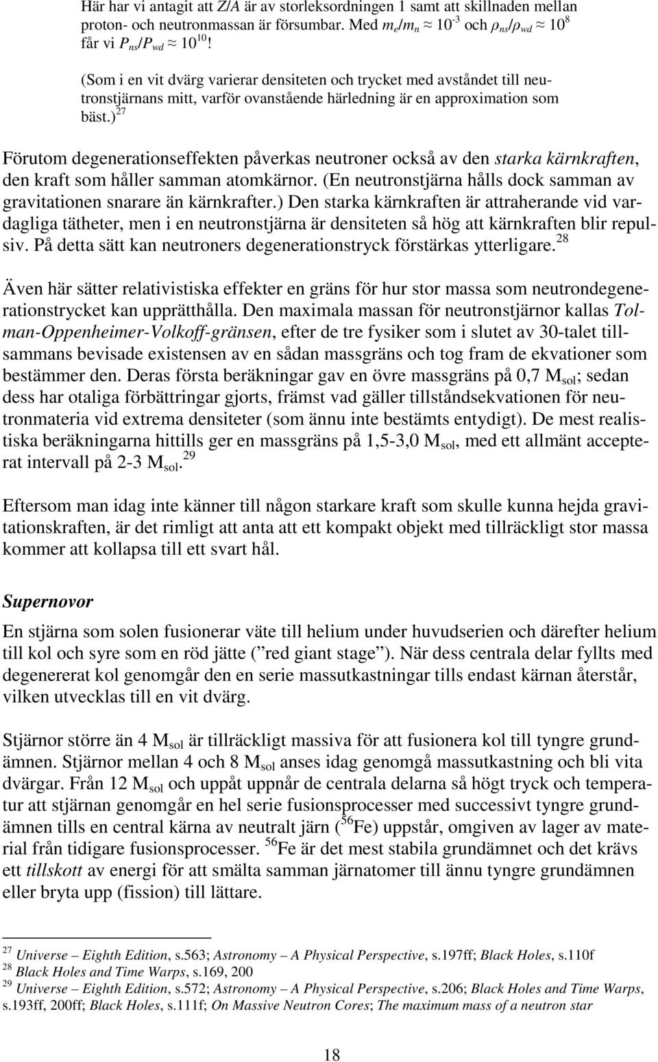 ) 27 Förutom degeeratioseffekte påverkas eutroer också av de starka kärkrafte, de kraft som håller samma atomkäror. (E eutrostjära hålls dock samma av gravitatioe sarare ä kärkrafter.