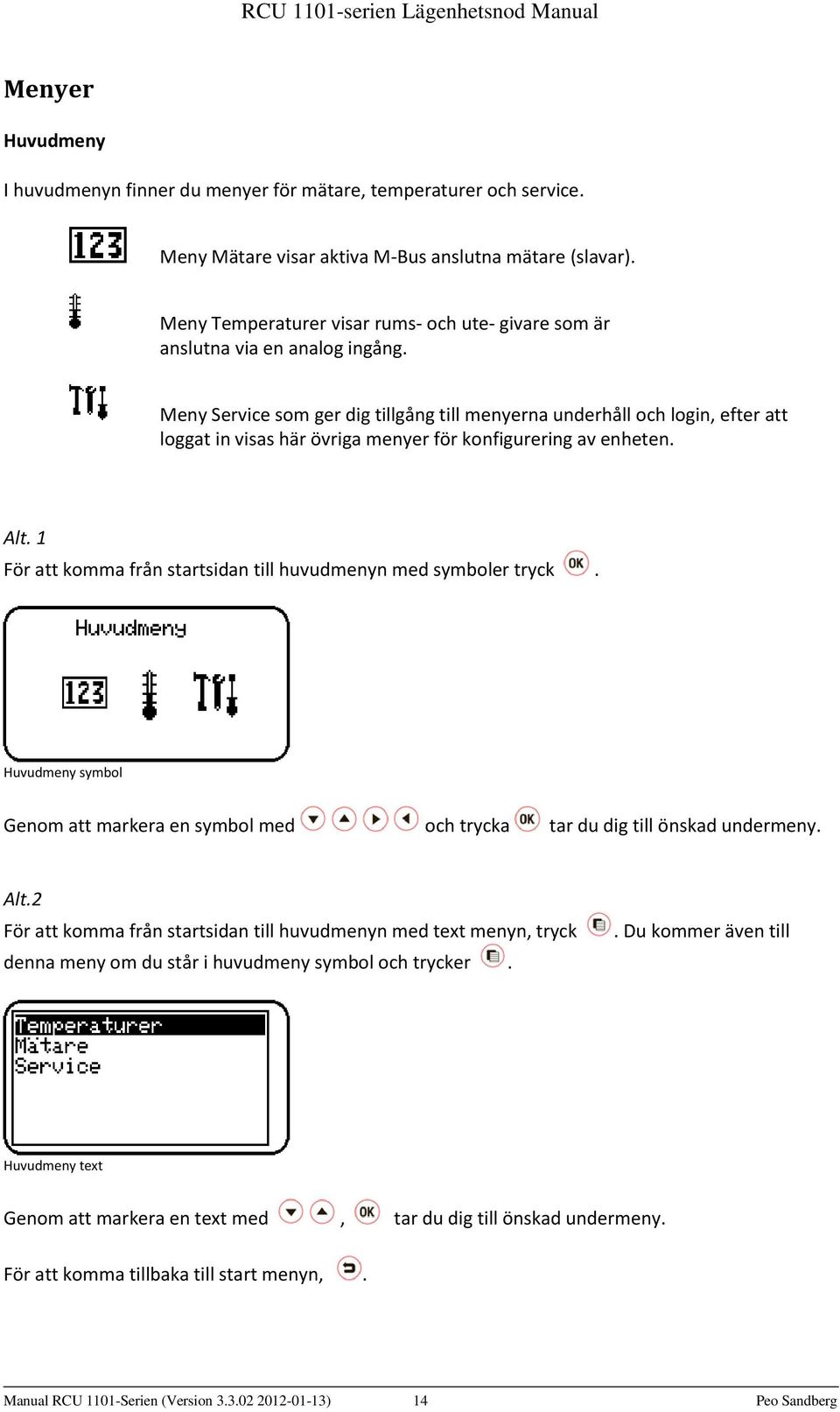 Meny Service som ger dig tillgång till menyerna underhåll och login, efter att loggat in visas här övriga menyer för konfigurering av enheten. Alt.