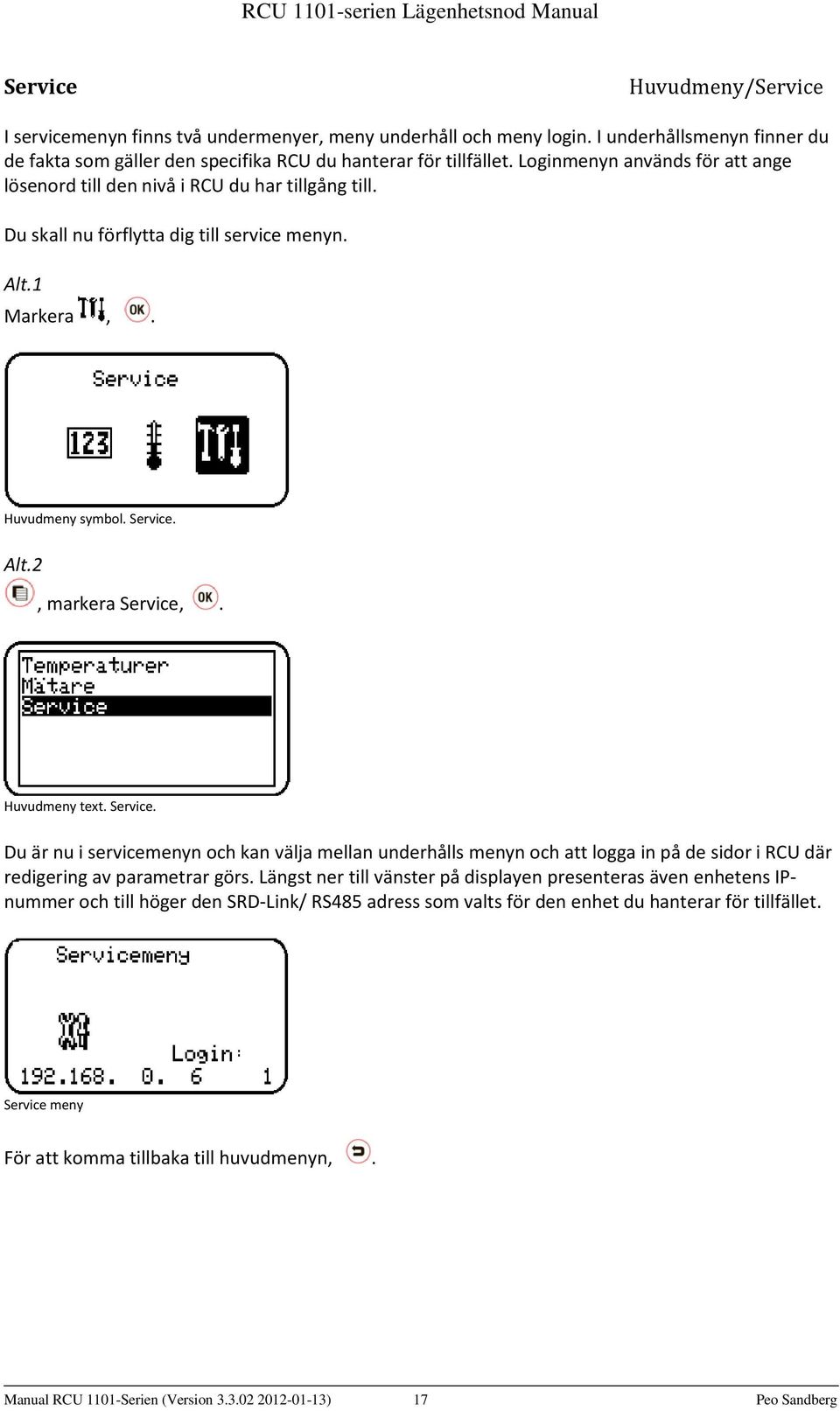 Huvudmeny text. Service. Du är nu i servicemenyn och kan välja mellan underhålls menyn och att logga in på de sidor i RCU där redigering av parametrar görs.