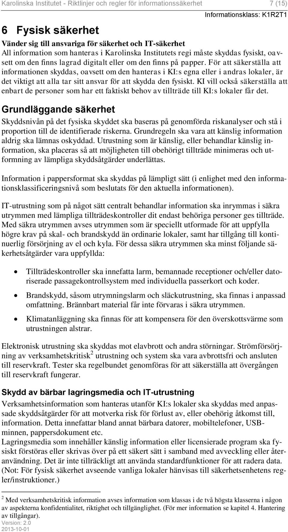 För att säkerställa att informationen skyddas, oavsett om den hanteras i KI:s egna eller i andras lokaler, är det viktigt att alla tar sitt ansvar för att skydda den fysiskt.