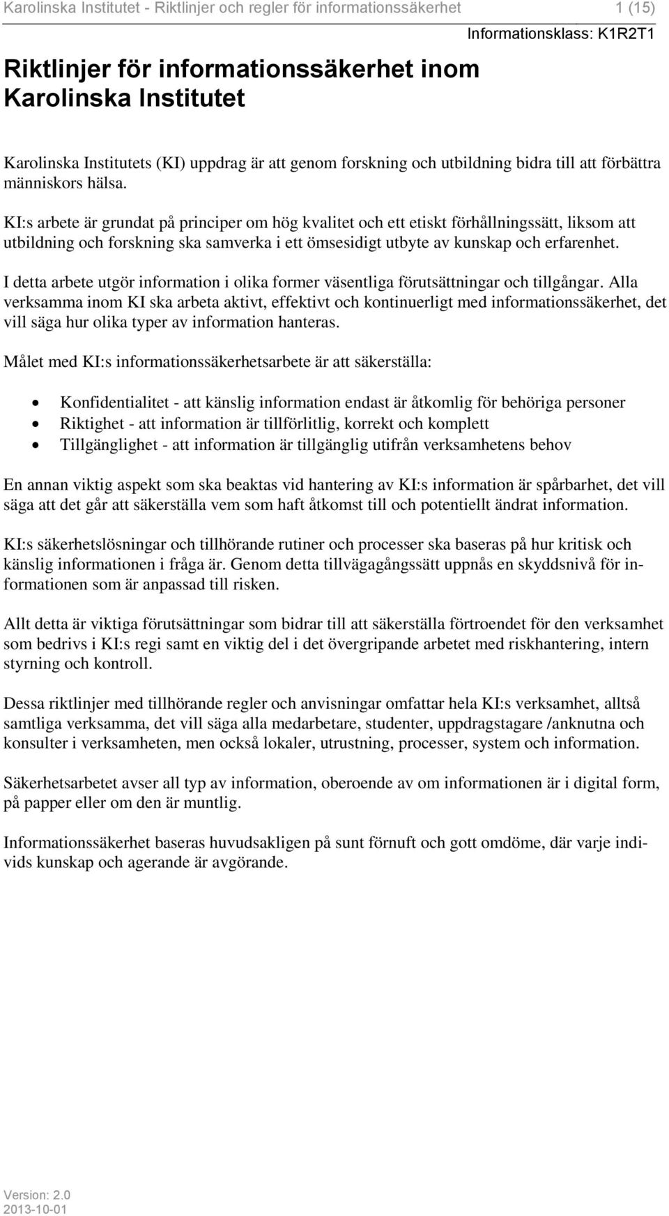 KI:s arbete är grundat på principer om hög kvalitet och ett etiskt förhållningssätt, liksom att utbildning och forskning ska samverka i ett ömsesidigt utbyte av kunskap och erfarenhet.