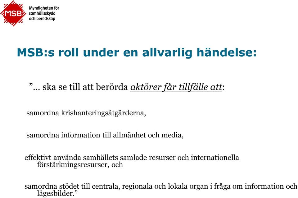 effektivt använda samhällets samlade resurser och internationella förstärkningsresurser,