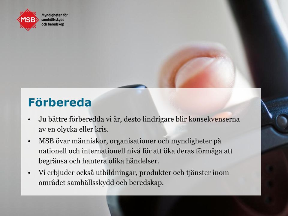 MSB övar människor, organisationer och myndigheter på nationell och internationell nivå