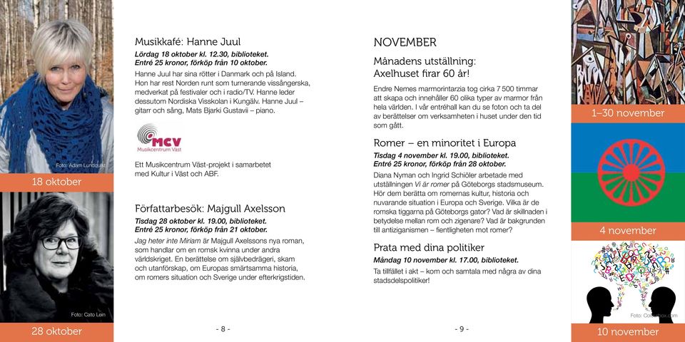 november Månadens utställning: Axelhuset firar 60 år! Endre Nemes marmorintarzia tog cirka 7 500 timmar att skapa och innehåller 60 olika typer av marmor från hela världen.