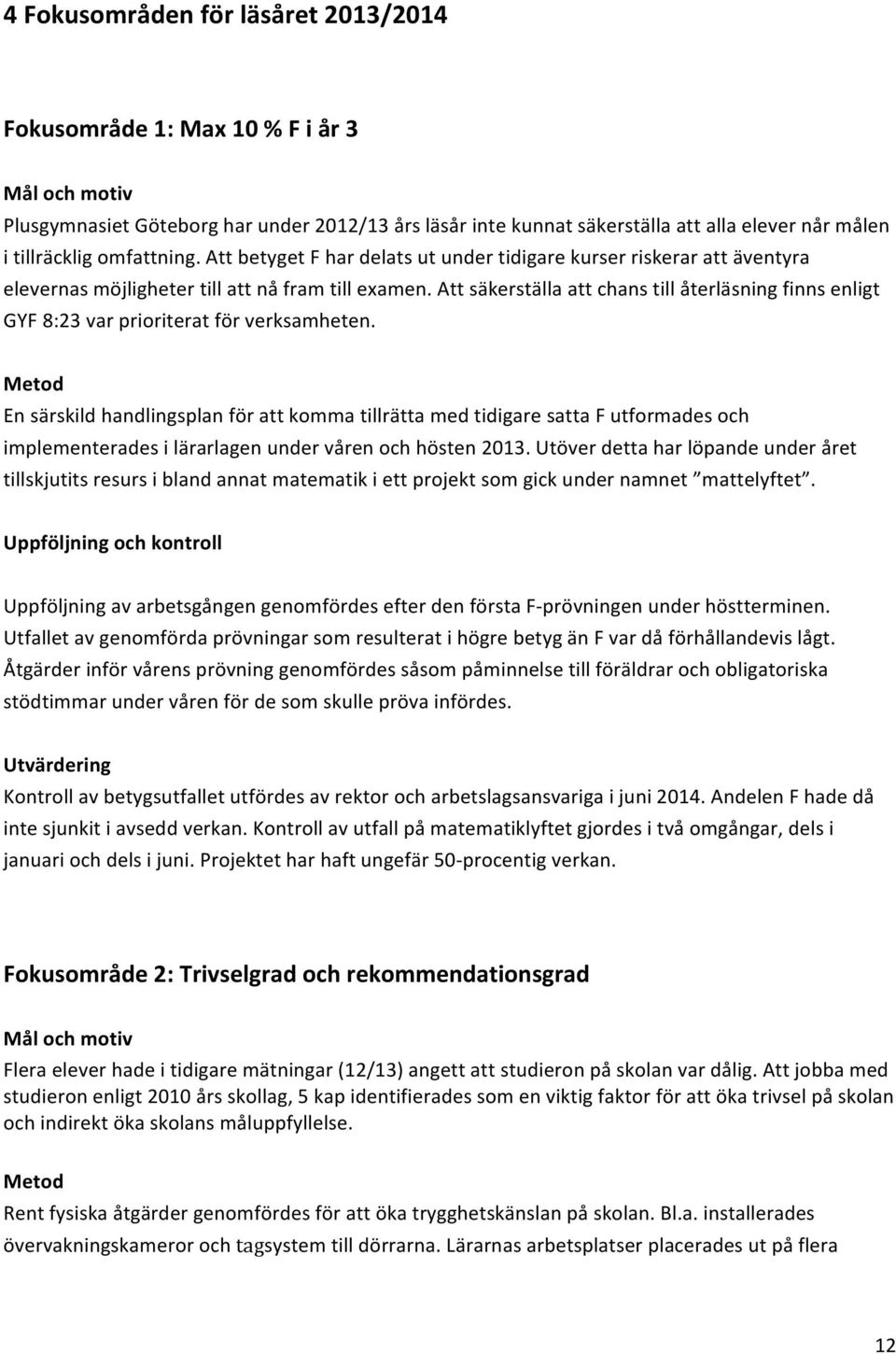 Att säkerställa att chans till återläsning finns enligt GYF 8:23 var prioriterat för verksamheten.