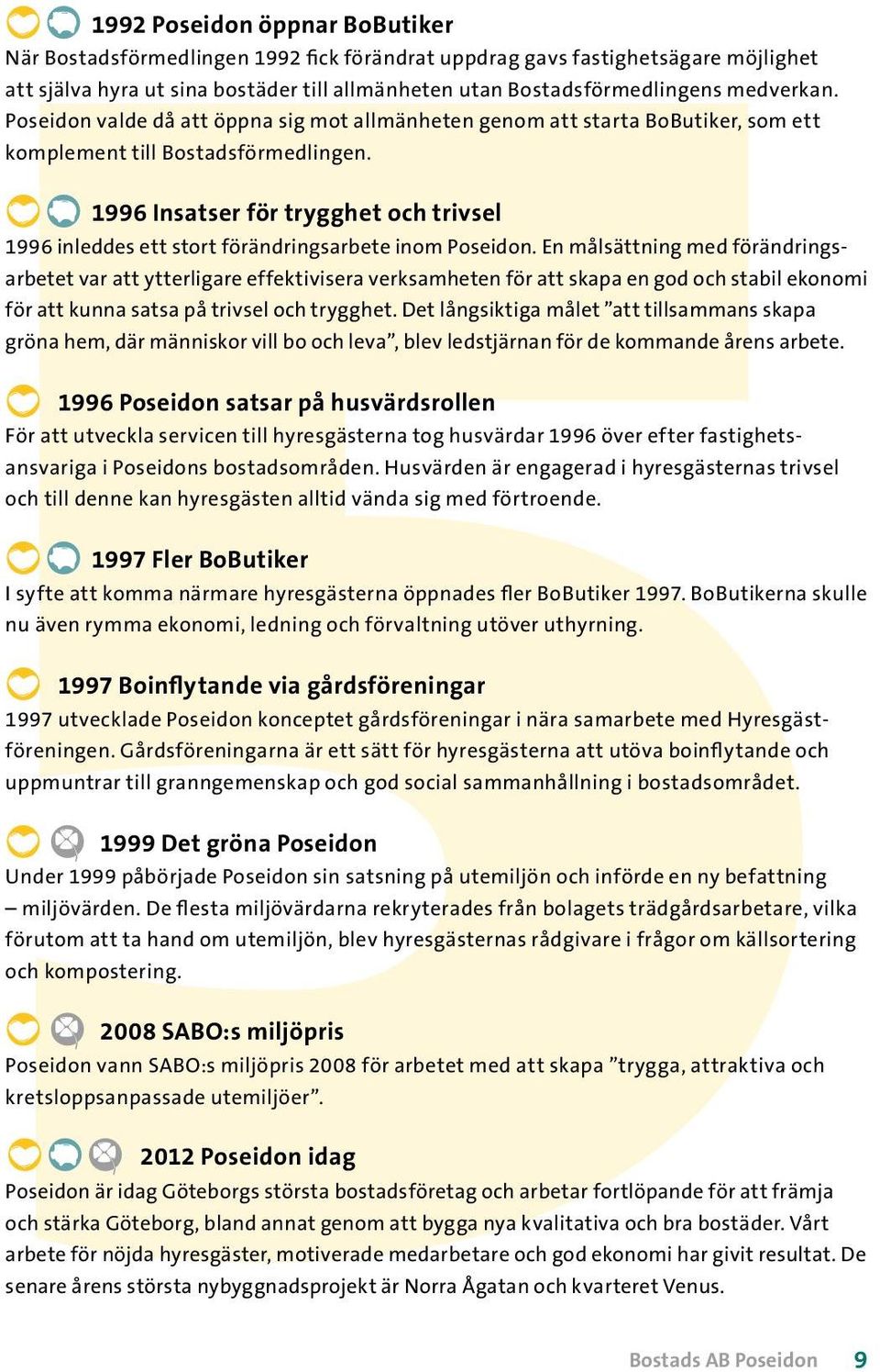 1996 Insatser för trygghet och trivsel 1996 inleddes ett stort förändringsarbete inom Poseidon.