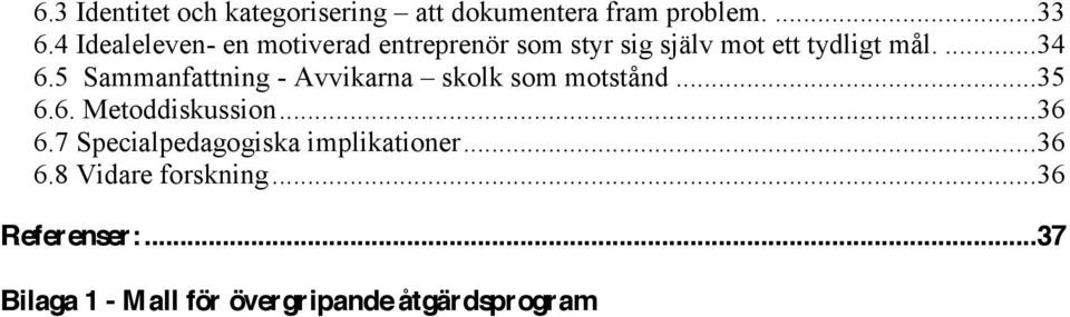 5 Sammanfattning - Avvikarna skolk som motstånd... 35 6.6. Metoddiskussion... 36 6.