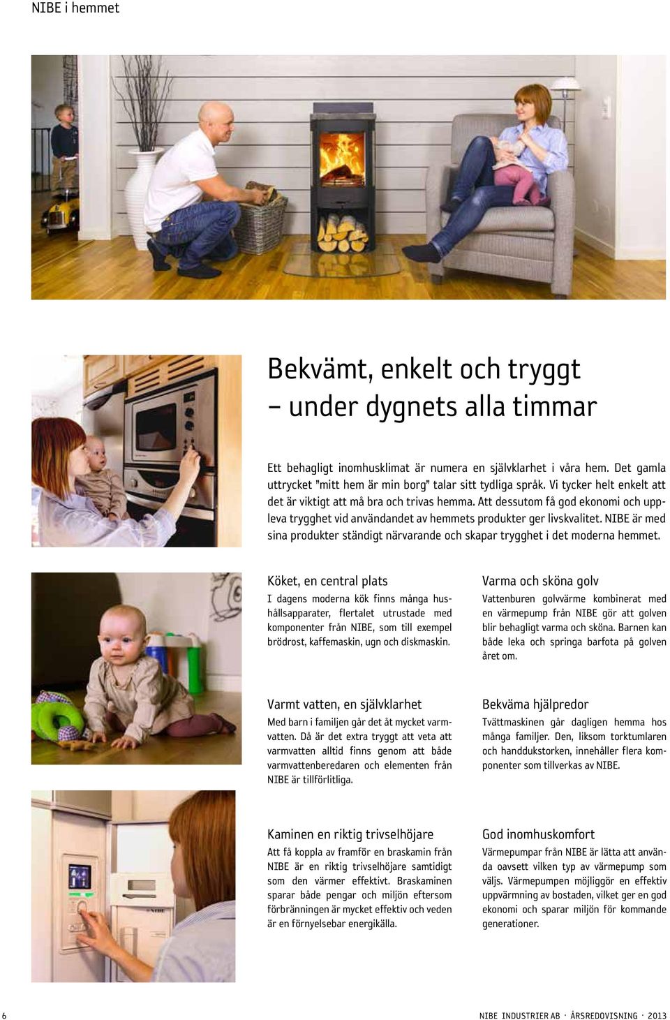 NIBE är med sina produkter ständigt närvarande och skapar trygghet i det moderna hemmet.