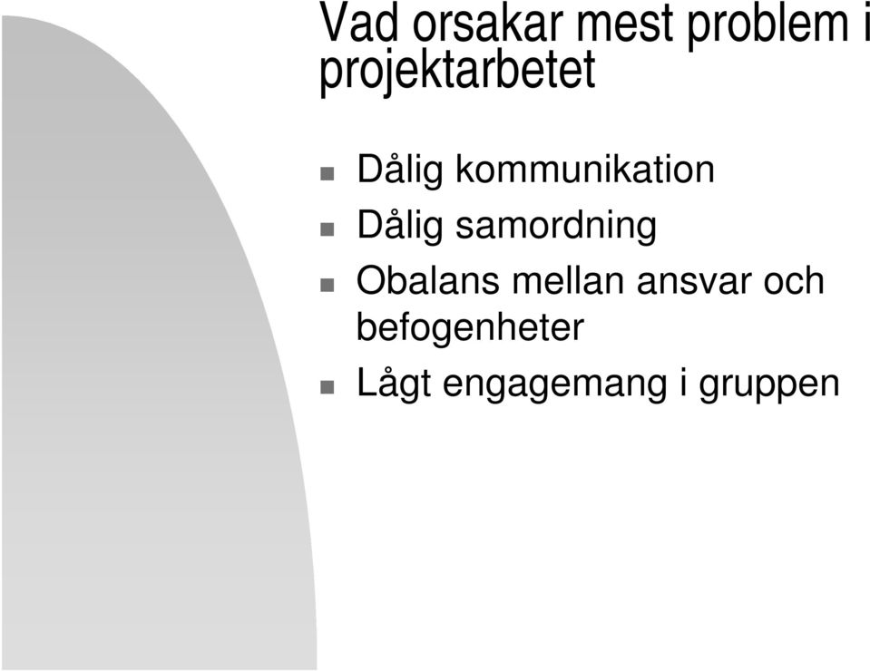 Dålig samordning Obalans mellan