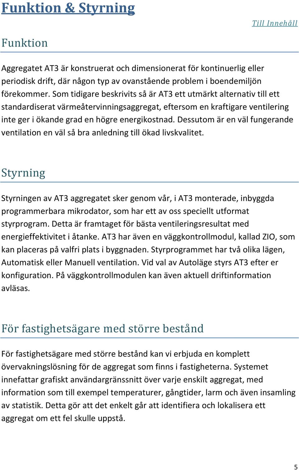 Dessutom är en väl fungerande ventilation en väl så bra anledning till ökad livskvalitet.