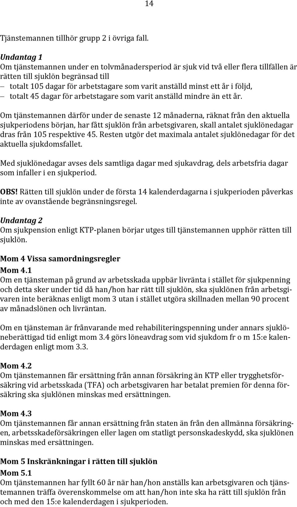 i följd, totalt 45 dagar för arbetstagare som varit anställd mindre än ett år.