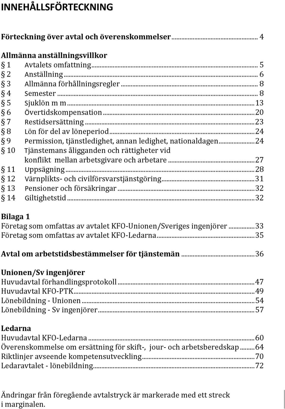 .. 24 10 Tjänstemans åligganden och rättigheter vid k onflikt mellan arbetsgivare och arbetare... 27 11 U ppsägning... 28 12 V ärnplikts och civilförsvarstjänstgöring.