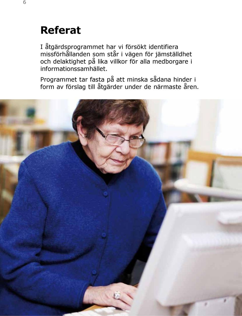 lika villkor för alla medborgare i informationssamhället.