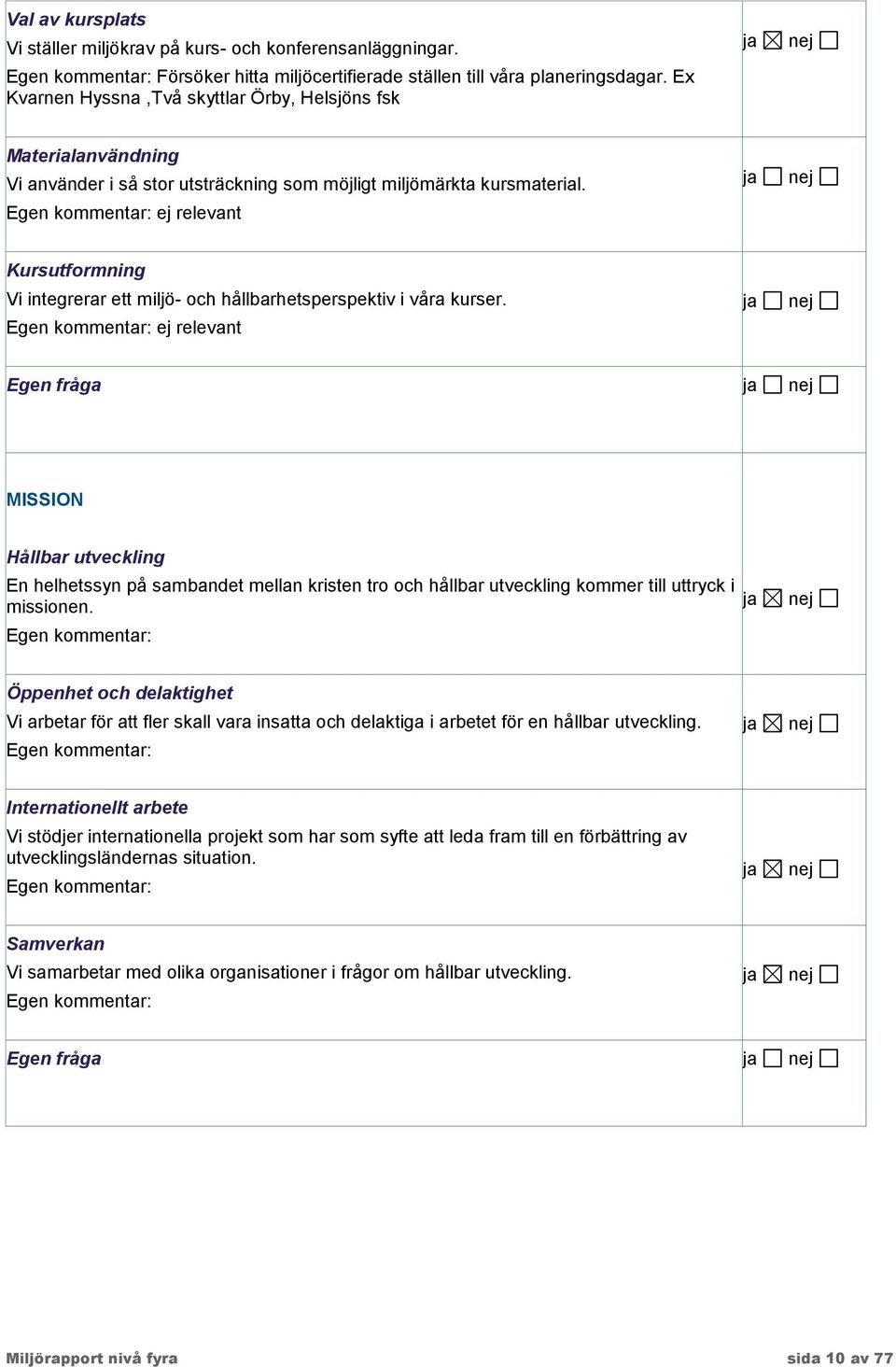 ej relevant Kursutformning Vi integrerar ett miljö- och hållbarhetsperspektiv i våra kurser.