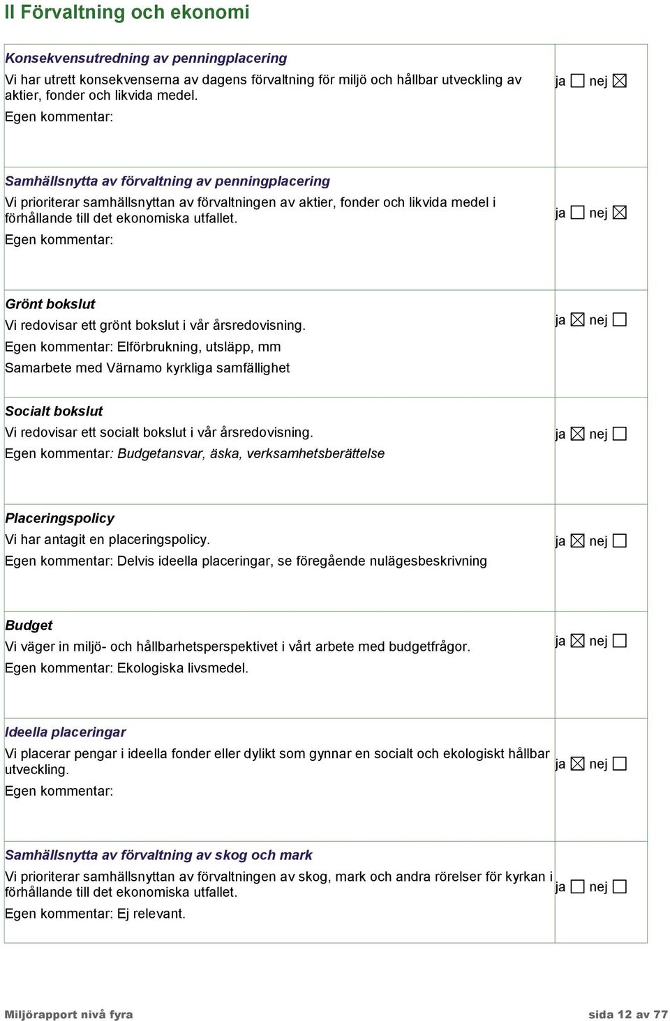 Grönt bokslut Vi redovisar ett grönt bokslut i vår årsredovisning.