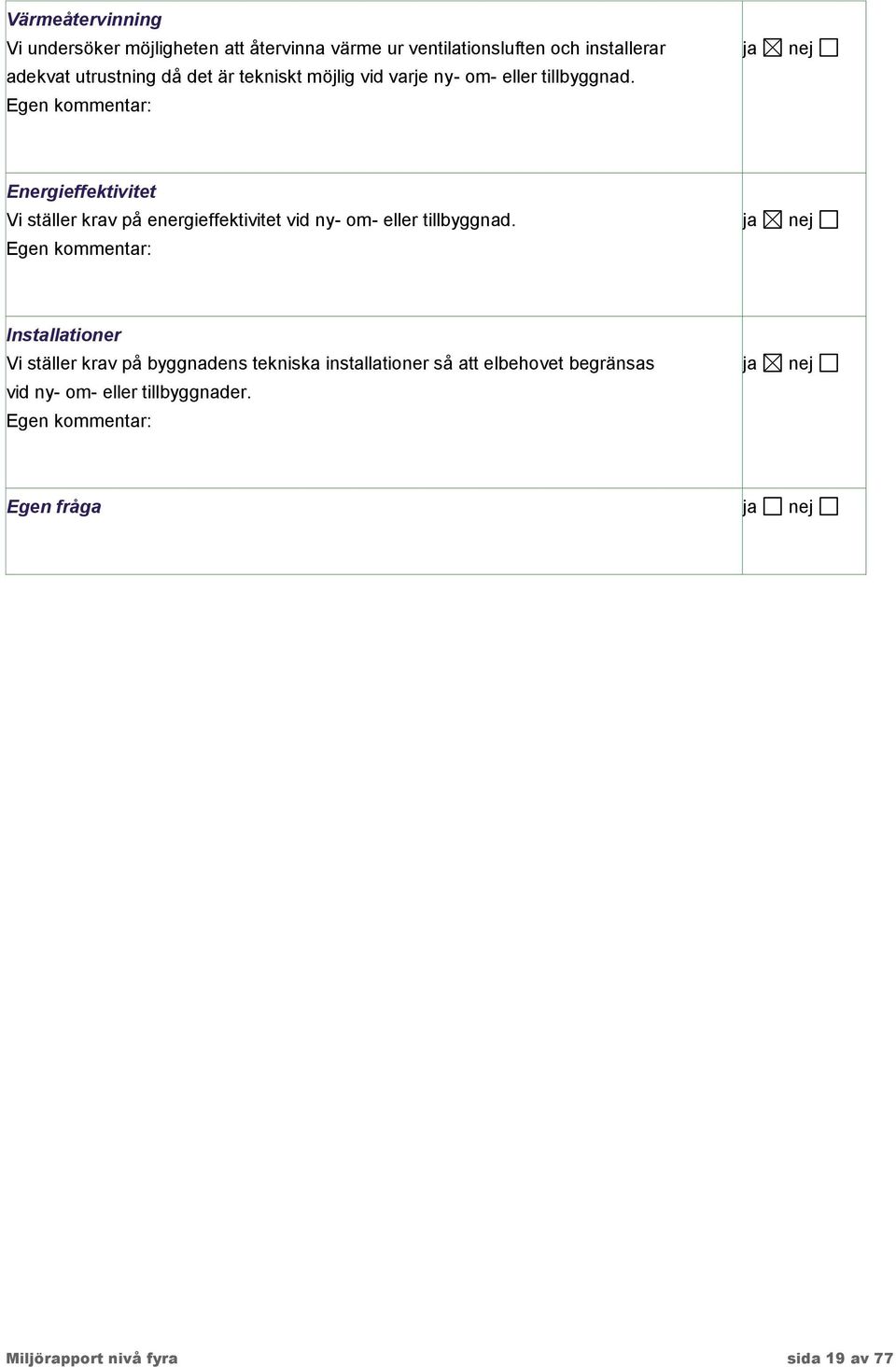 Energieffektivitet Vi ställer krav på energieffektivitet vid ny- om- eller tillbyggnad.