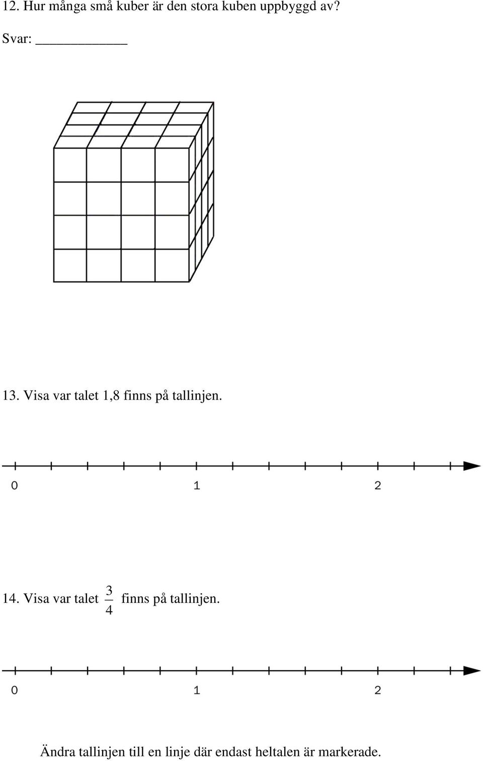 14. Visa var talet 4 3 finns på tallinjen.