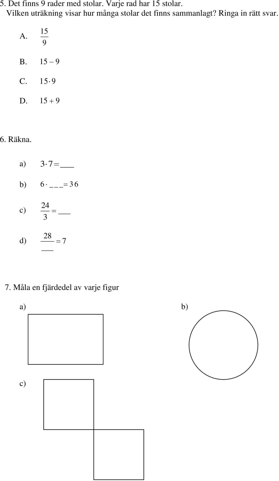 Ringa in rätt svar. A. 15 9 B. 15 9 C. 15 9 D. 15 9 6. Räkna.