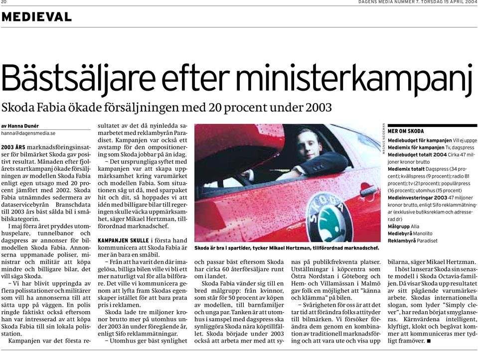 Månaden efter fjolårets startkampanj ökade försäljningen av modellen Skoda Fabia enligt egen utsago med 20 procent jämfört med 2002.