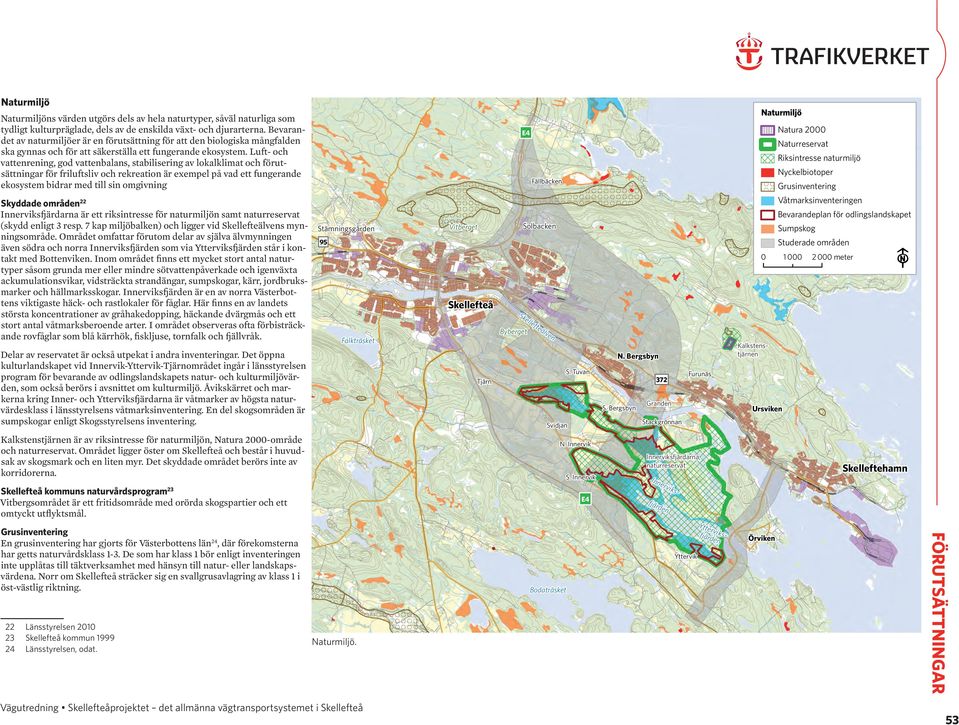 Luft- och vattenrening, god vattenbalans, stabilisering av lokalklimat och förutsättningar för friluftsliv och rekreation är exempel på vad ett fungerande ekosystem bidrar med till sin omgivning