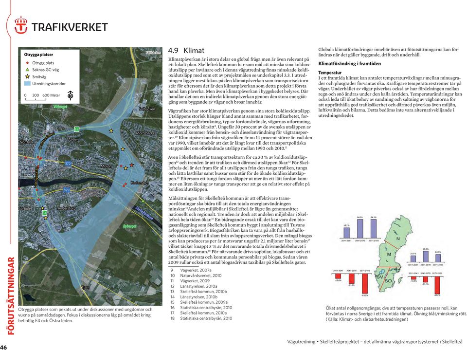 Skellefteå kommun har som mål att minska sina koldioxidutsläpp per invånare och i denna vägutredning finns minskade koldioxidutsläpp med som ett av projektmålen se underkapitel 3.