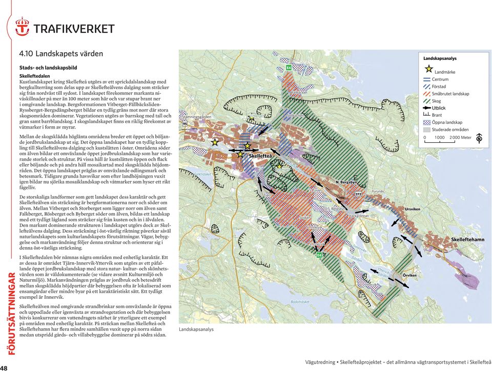 Bergsformationen Vitberget-Fällbäcksliden- Ryssberget-Bergsdängsberget bildar en tydlig gräns mot norr där stora skogsområden dominerar.