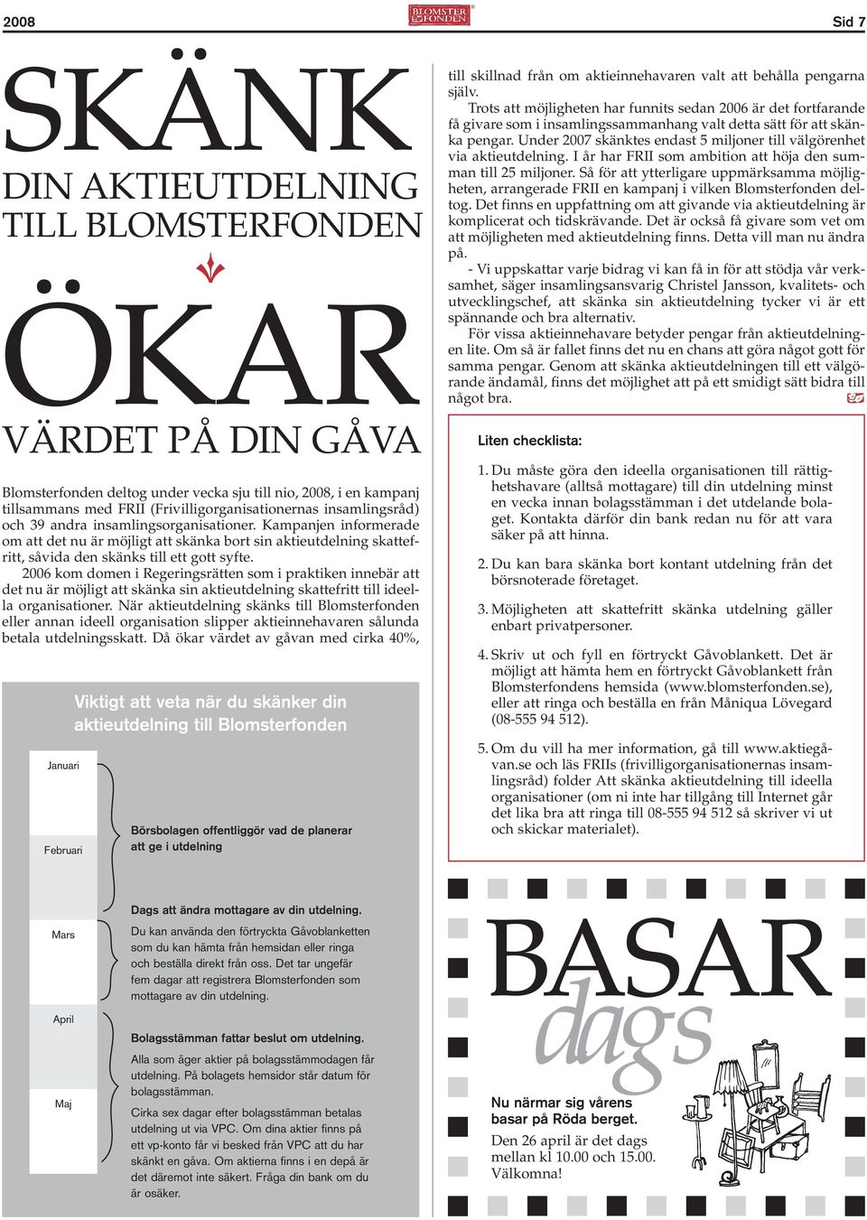 2006 kom domen i Regeringsrätten som i praktiken innebär att det nu är möjligt att skänka sin aktieutdelning skattefritt till ideella organisationer.