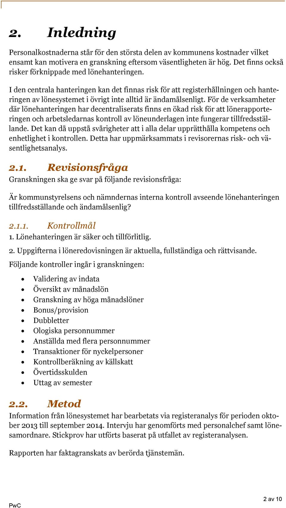 I den centrala hanteringen kan det finnas risk för att registerhållningen och hanteringen av lönesystemet i övrigt inte alltid är ändamålsenligt.