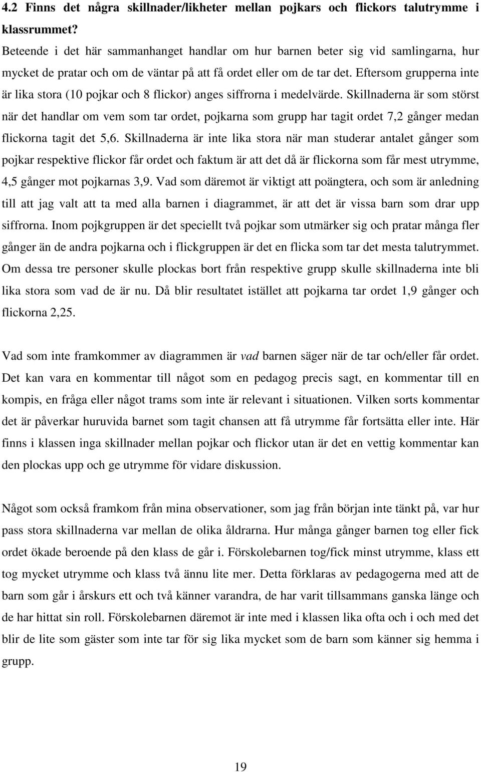 Eftersom grupperna inte är lika stora (10 pojkar och 8 flickor) anges siffrorna i medelvärde.