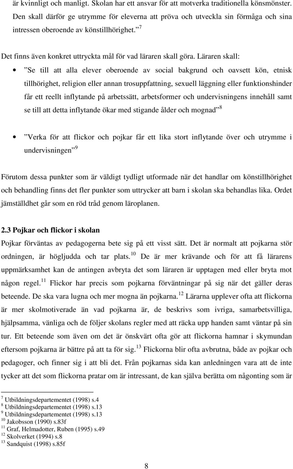 Läraren skall: Se till att alla elever oberoende av social bakgrund och oavsett kön, etnisk tillhörighet, religion eller annan trosuppfattning, sexuell läggning eller funktionshinder får ett reellt