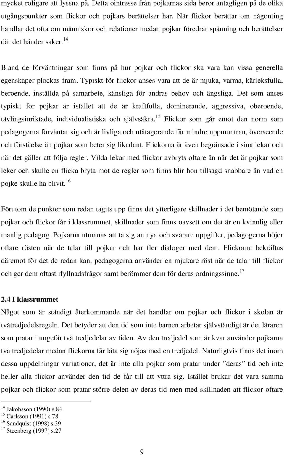 14 Bland de förväntningar som finns på hur pojkar och flickor ska vara kan vissa generella egenskaper plockas fram.