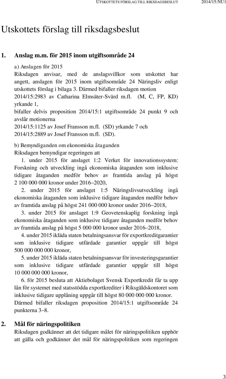 i bilaga 3. Därmed bifaller riksdagen motion 2014/15:2983 av Catharina Elmsäter-Svärd m.fl.