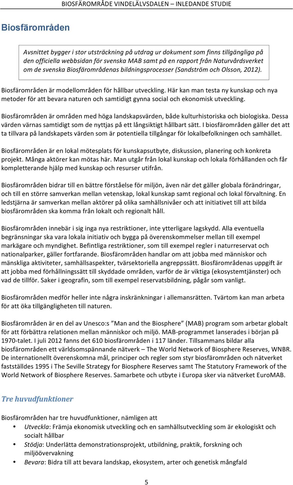 Här kan man testa ny kunskap och nya metoder för att bevara naturen och samtidigt gynna social och ekonomisk utveckling.