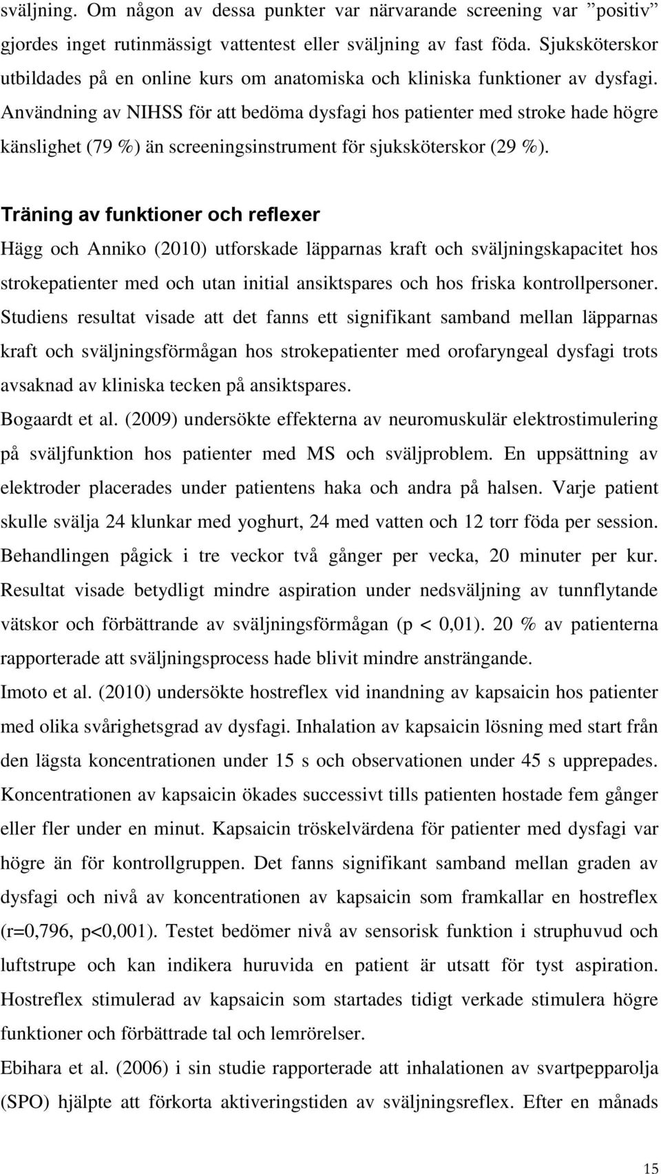 Användning av NIHSS för att bedöma dysfagi hos patienter med stroke hade högre känslighet (79 %) än screeningsinstrument för sjuksköterskor (29 %).