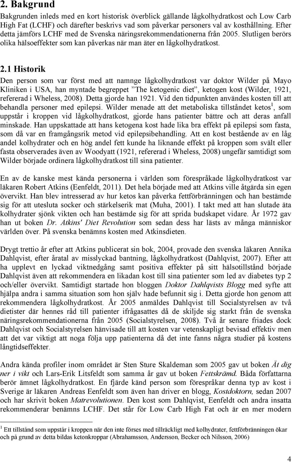 05. Slutligen berörs olika hälsoeffekter som kan påverkas när man äter en lågkolhydratkost. 2.