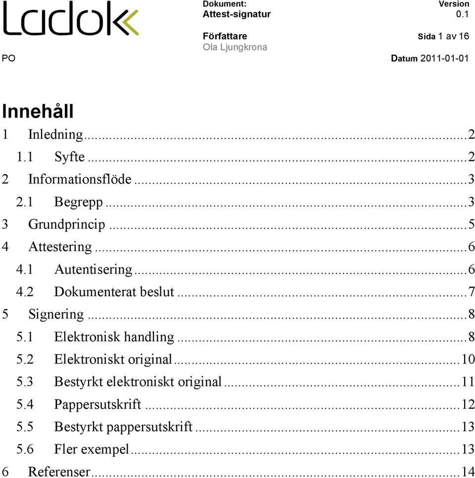 .. 7 5 Signering... 8 5.1 Elektronisk handling... 8 5.2 Elektroniskt original... 10 5.3 Bestyrkt elektroniskt original.