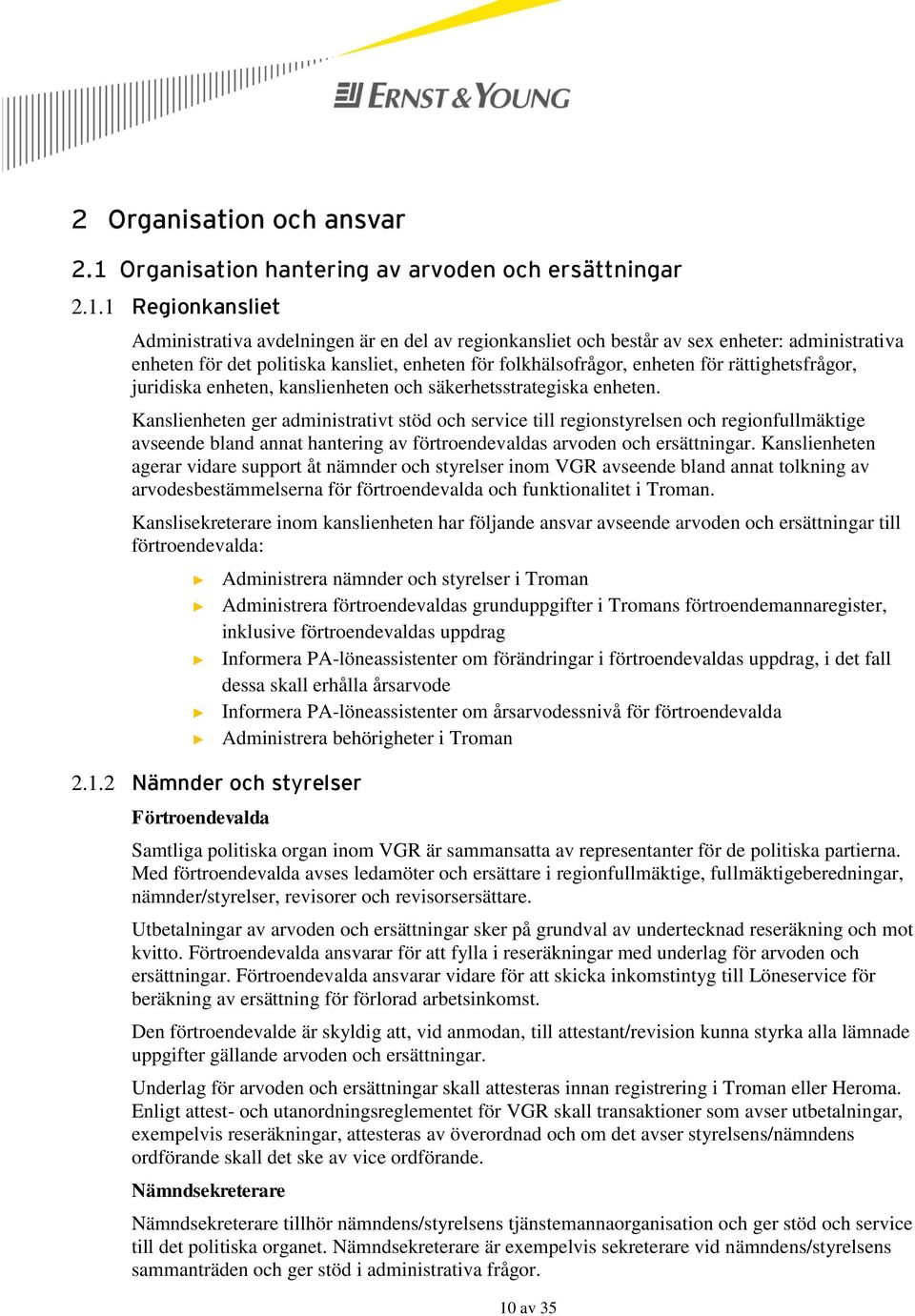 1 Regionkansliet Administrativa avdelningen är en del av regionkansliet och består av sex enheter: administrativa enheten för det politiska kansliet, enheten för folkhälsofrågor, enheten för