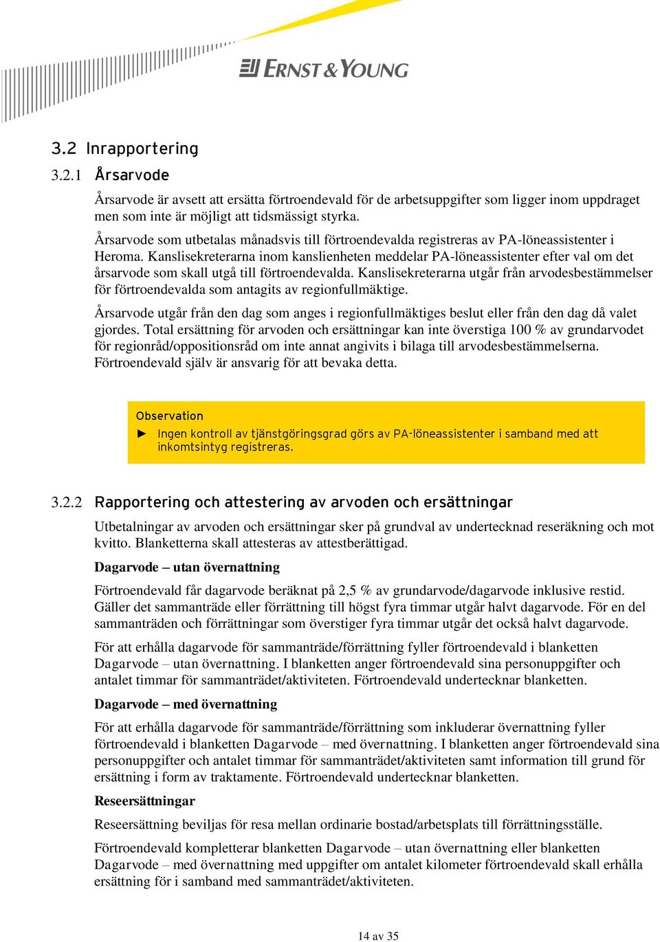 Kanslisekreterarna inom kanslienheten meddelar PA-löneassistenter efter val om det årsarvode som skall utgå till förtroendevalda.