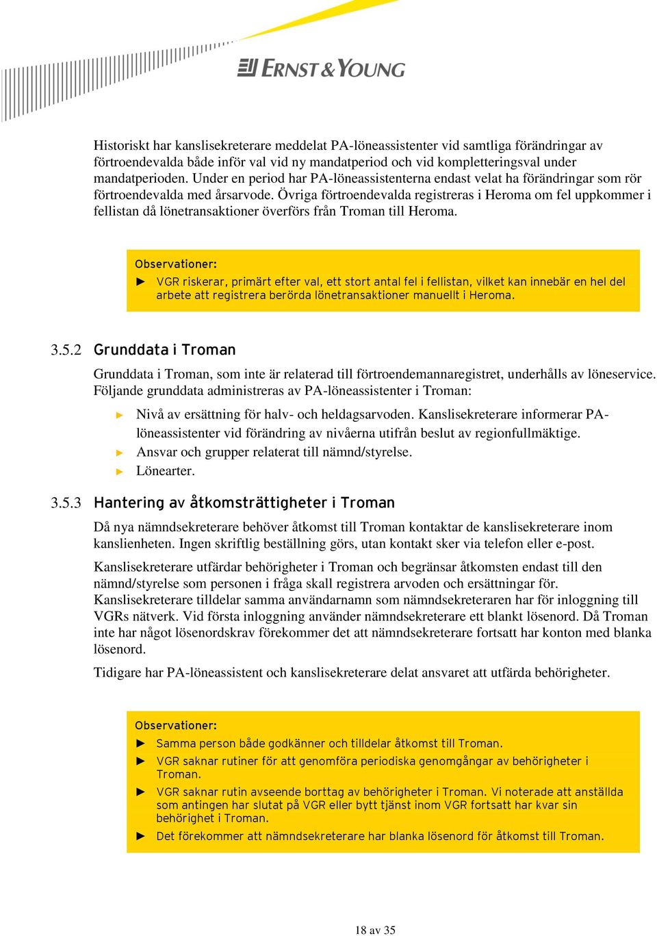 Övriga förtroendevalda registreras i Heroma om fel uppkommer i fellistan då lönetransaktioner överförs från Troman till Heroma.