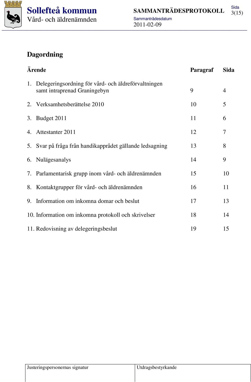 Svar på fråga från handikapprådet gällande ledsagning 13 8 6. Nulägesanalys 14 9 7.