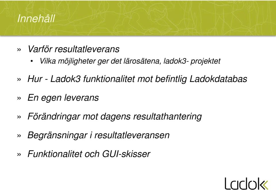 befintlig Ladokdatabas» En egen leverans» Förändringar mot dagens