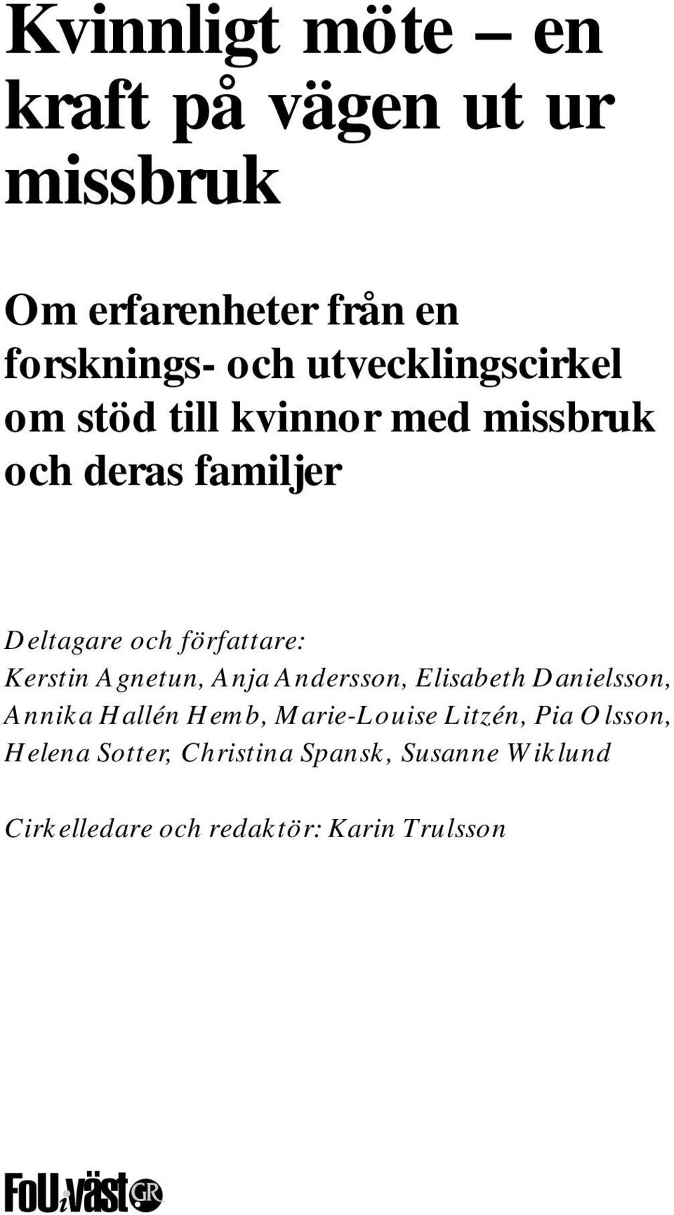 författare: Kerstin Agnetun, Anja Andersson, Elisabeth Danielsson, Annika Hallén Hemb,